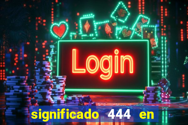 significado 444 en lo espiritual