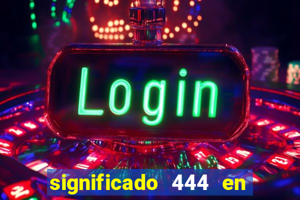 significado 444 en lo espiritual