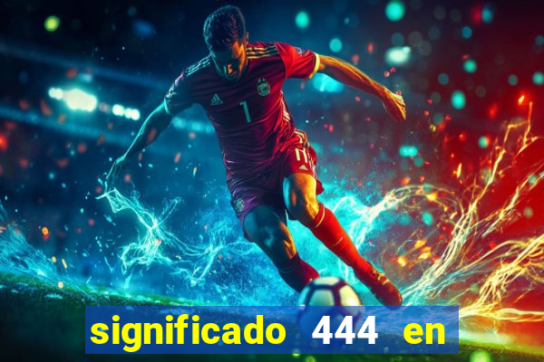 significado 444 en lo espiritual