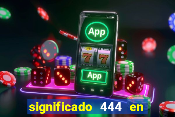 significado 444 en lo espiritual