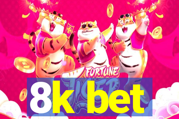 8k bet