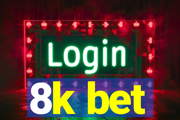 8k bet