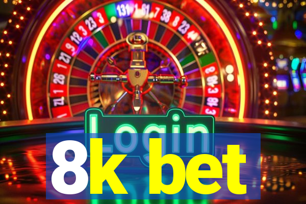 8k bet