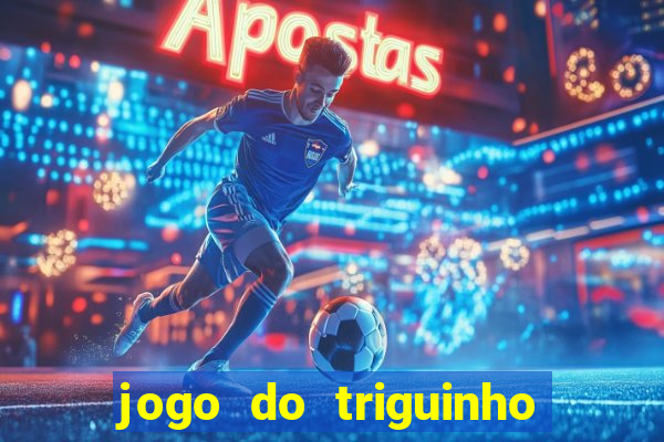 jogo do triguinho de ganhar dinheiro