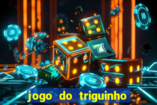 jogo do triguinho de ganhar dinheiro