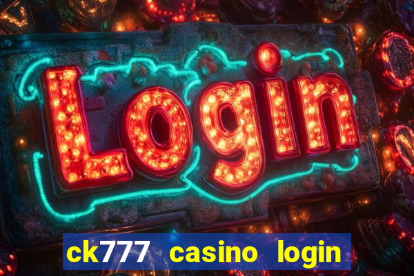 ck777 casino login register mobile