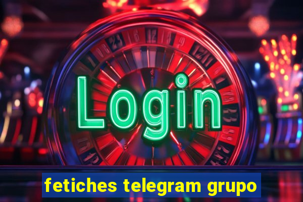 fetiches telegram grupo