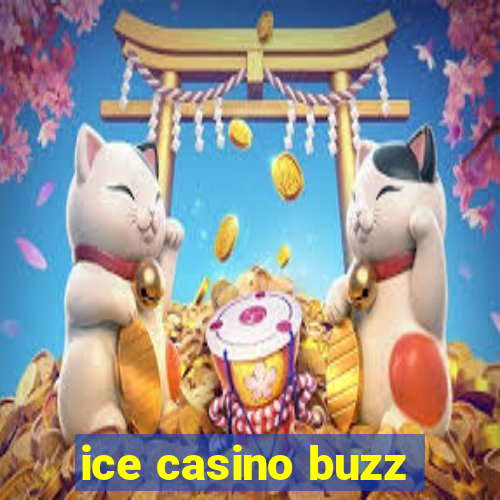 ice casino buzz