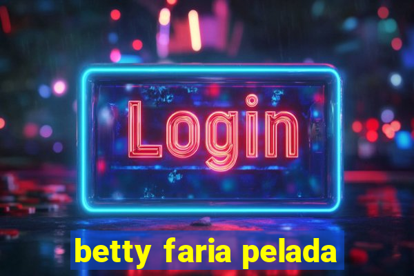 betty faria pelada