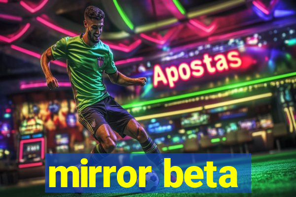 mirror beta