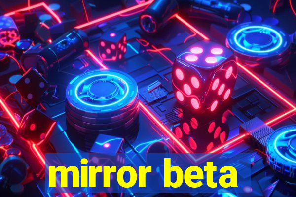 mirror beta