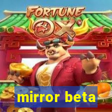 mirror beta