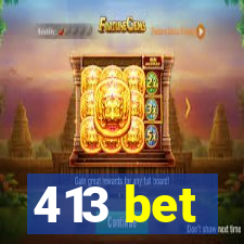 413 bet