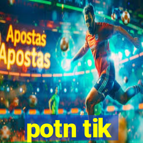 potn tik