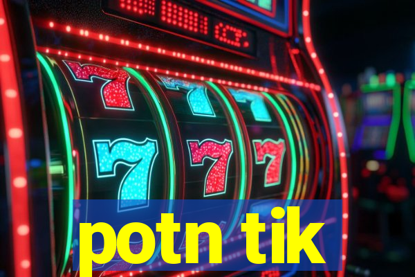 potn tik