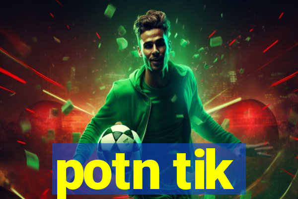 potn tik