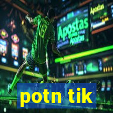 potn tik