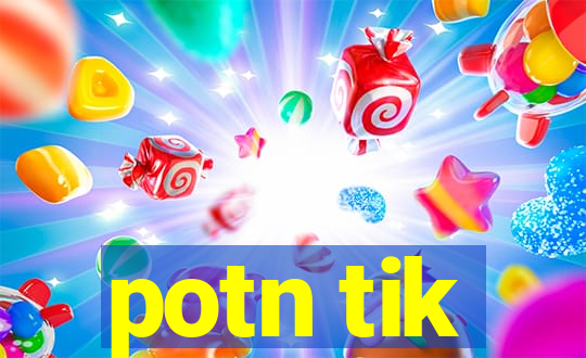 potn tik