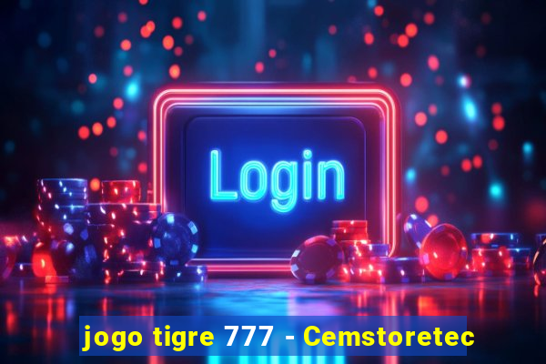 jogo tigre 777 - Cemstoretec