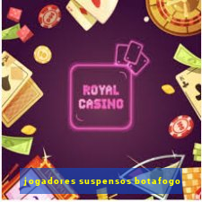 jogadores suspensos botafogo