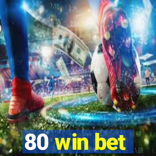 80 win bet