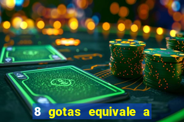 8 gotas equivale a quantos ml