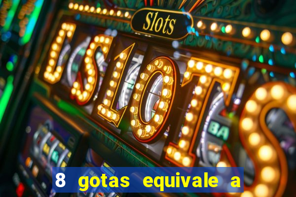 8 gotas equivale a quantos ml