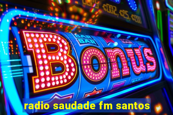 radio saudade fm santos