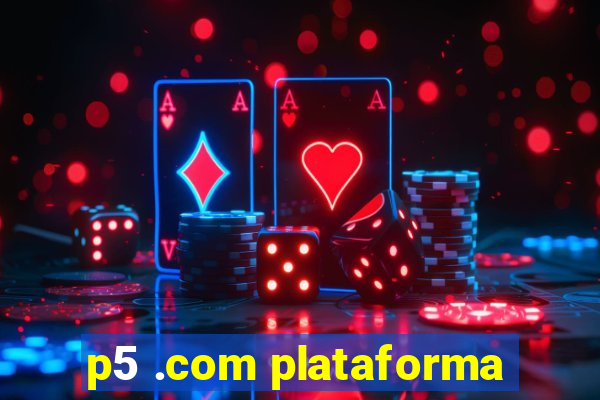 p5 .com plataforma