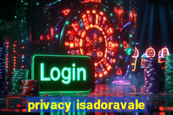 privacy isadoravale