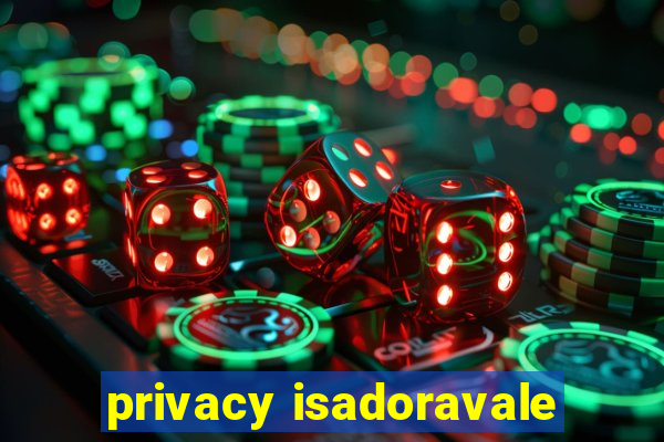 privacy isadoravale