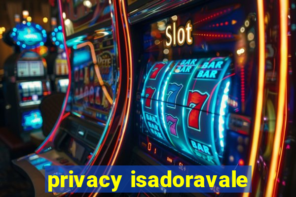 privacy isadoravale