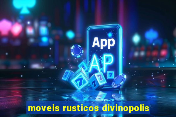 moveis rusticos divinopolis