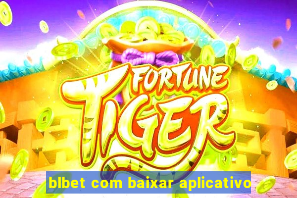 blbet com baixar aplicativo