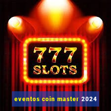 eventos coin master 2024