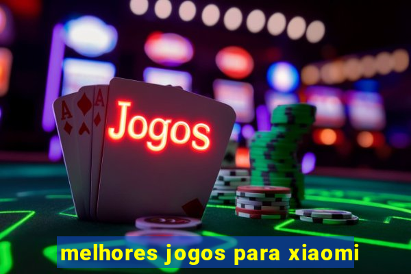 melhores jogos para xiaomi