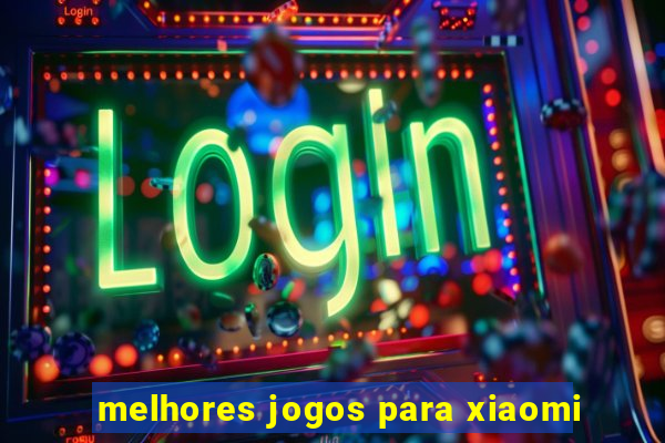 melhores jogos para xiaomi