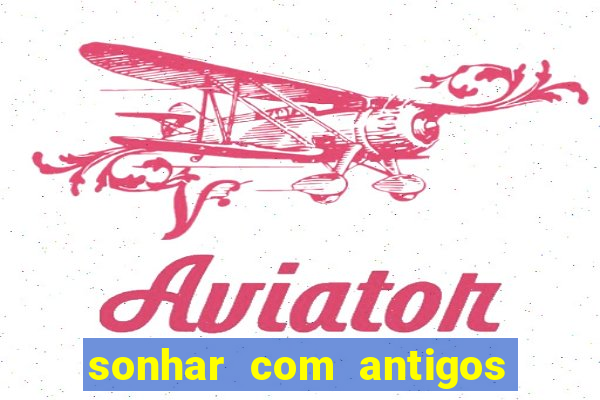 sonhar com antigos colegas de trabalho