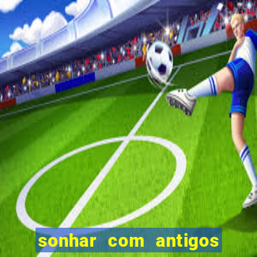 sonhar com antigos colegas de trabalho