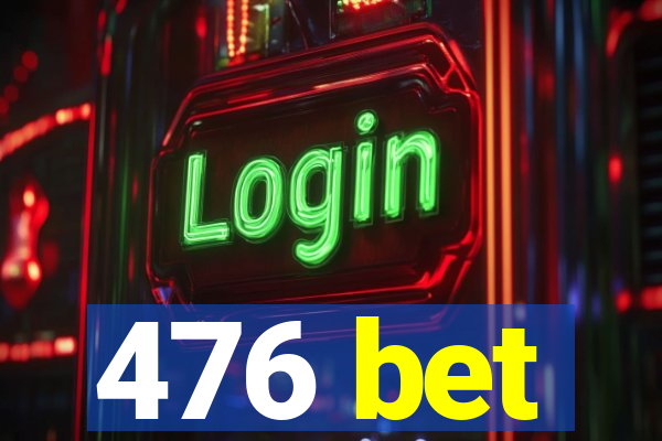 476 bet