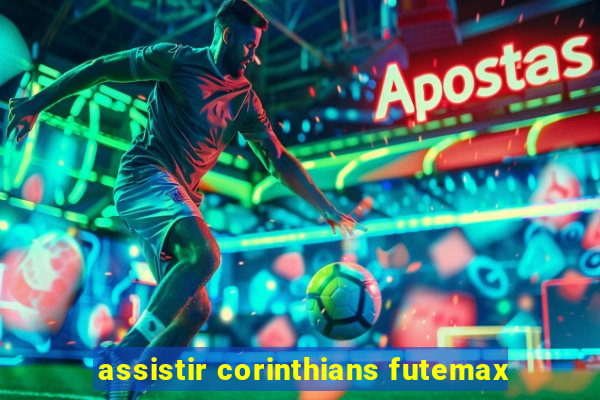 assistir corinthians futemax