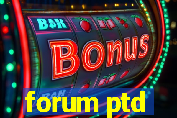 forum ptd