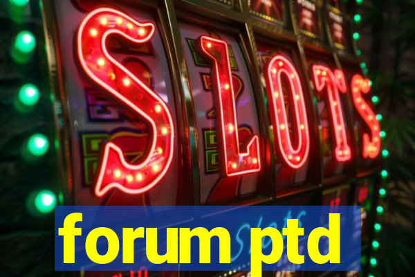 forum ptd