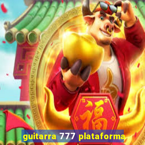 guitarra 777 plataforma