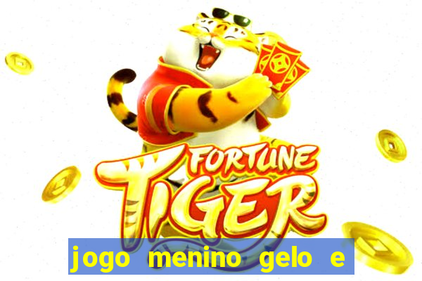 jogo menino gelo e menina lava