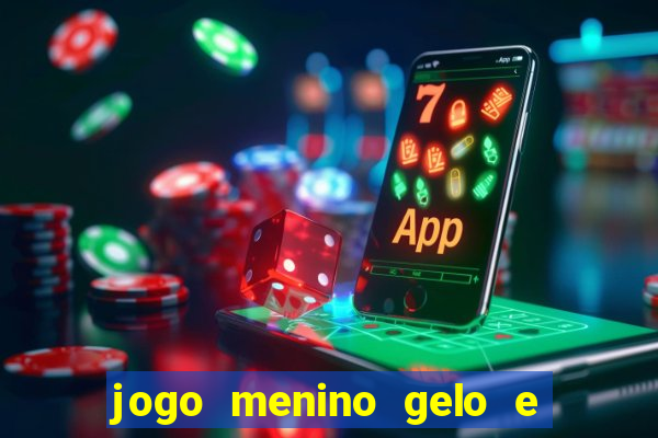 jogo menino gelo e menina lava