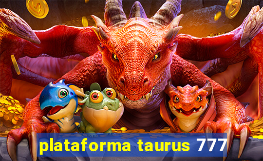 plataforma taurus 777