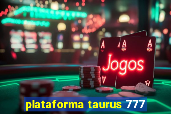 plataforma taurus 777