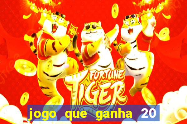 jogo que ganha 20 reais no cadastro