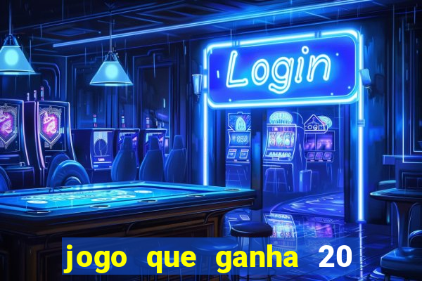 jogo que ganha 20 reais no cadastro